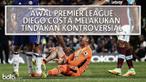 Pada 2 laga awal Premier League, salah satu bomber andalan Chelsea Diego Costa melakukan tindakan kontroversi saat dimulainya musim 2016-201