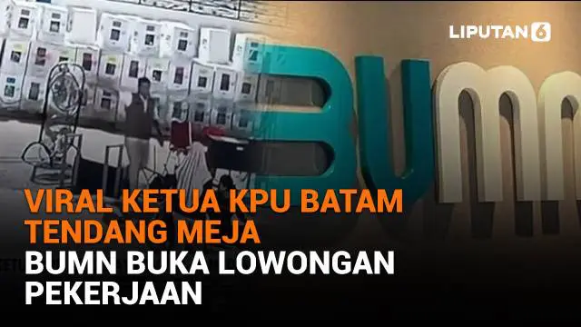 Mulai dari viral Ketua KPU Batam tendang meja hingga BUMN buka lowongan pekerjaan, berikut sejumlah berita menarik News Flash Liputan6.com.
