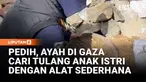 Dengan alat seadanya, warga Gaza mencari sisa-sisa jasad keluarga mereka yang tewas akibat serangan udara Israel. Keterbatasan alat berat dan wilayah yang masih dikuasai militer membuat proses pencarian berlangsung sangat lama.