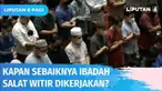 Ibadah salat sunah witir biasa dikerjakan setelah salat tarawih. Namun, bolehkan jika salat witir dikerjakan sebelum sahur? Apa hukumnya?