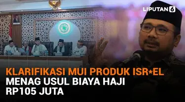 Mulai dari klarifikasi MUI produk Isr*el hingga Menag usul biaya haji Rp105 juta, berikut sejumlah berita menarik News Flash Liputan6.com.