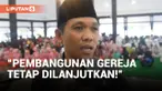 Ramai Ditolak, Bupati Lumajang Lanjutkan Pembangunan Gereja Berdampingan dengan Masjid