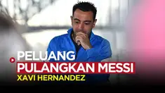 Berita video komentar Xavi Hernandez soal peluang kembalinya Lionel Messi ke Barcelona