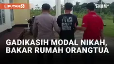 Miris, Bakar Rumah Orangtua Karen Gadikasih Modal Nikah