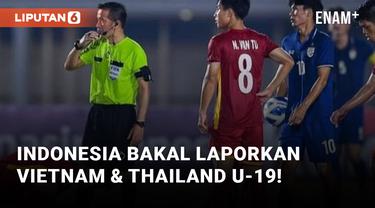Diduga Lakukan Match Fixing, Indonesia Bakal Laporkan Thailand dan Vietnam U-19