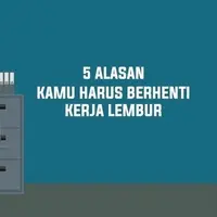 Alasan Kamu Harus Berhenti Kerja Lembur