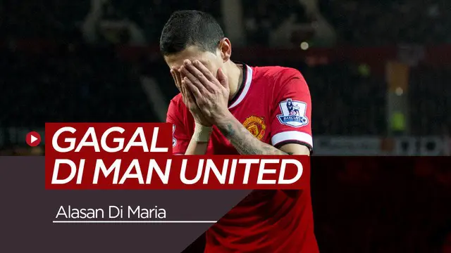 VIDEO: Di Maria Ungkap Alasan Gagal di Manchester United