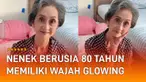Seorang nenek berusia 80 tahun memiliki wajah glowing menarik perhatian.