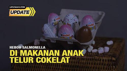 Liputan6 Update: Heboh Salmonella di Makanan Anak Telur Cokelat