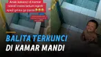 Seorang bocah berumur dibawah tiga tahun terkunci di kamar mandi.