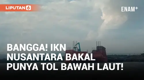 VIDEO: IKN Nusantara Bakal Punya Tol Bawah Laut!