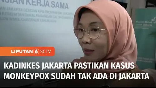 VIDEO: Kepala Dinkes DKI Jakarta Pastikan Kasus Monkeypox Sudah Tidak Ada Lagi di Jakarta