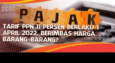 Beban masyarakat semakin berat. Setelah diterjang kenaikan berbagai harga bahan pokok, pada tanggal 1 April 2022 pemerintah akan menaikkan tarif Pajak Pertambahan Nilai (PPN) dari 10 persen ke 11 persen.

PPN adalah pemungutan pajak terhadap tiap t...