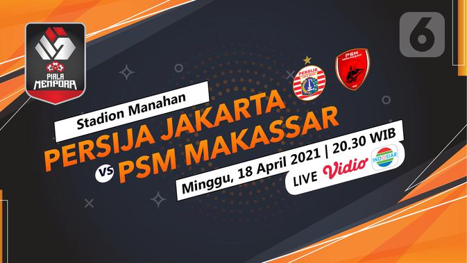 Prediksi Persija vs PSM di Piala Menpora 2021: Jaga Emosi ...