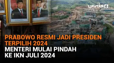 Mulai dari Prabowo resmi jadi presiden terpilih 2024 hingga menteri mulai pindah ke IKN Juli 2024, berikut sejumlah berita menarik News Flash Liputan6.com.