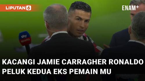 VIDEO: Kacangi Jamie Carragher, Aksi Ronaldo Peluk Kedua Eks Pemain MU Tuai Komentar Netizen