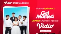Get Married Episode 2 Dapat Disaksikan Secara Gratis Lewat Aplikasi Vidio! sumberfoto: Vidio