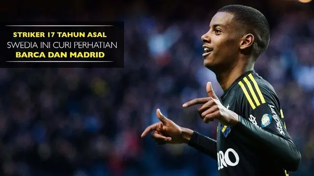 Striker 17 Tahun asal Swedia Ini Curi Perhatian Barca dan Real Madrid