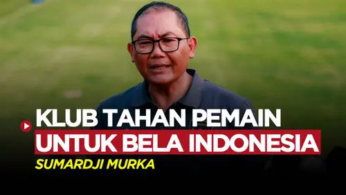 VIDEO: Sumardji Semprot Klub yang Tak Melepas Pemainnya untuk Timnas Indonesia U-23