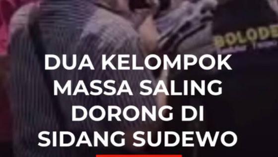 Dua Kelompok Massa Saling Dorong Di Sidang Sudewo