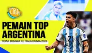 4 Pemain Top Argentina Tak Masuk Skuad Piala Dunia 2026