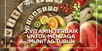 3 Vitamin Terbaik untuk Menjaga Imunitas Tubuh