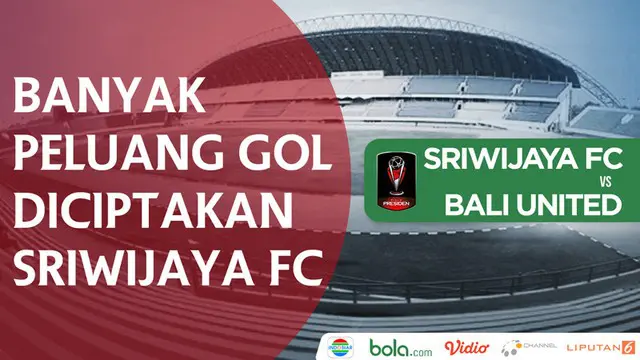 VIDEO: Peluang-Peluang Sriwijaya FC untuk Bobol Gawang Bali United