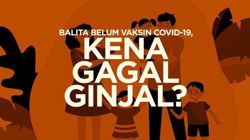 VIDEO: Balita Belum Vaksin Covid-19, Kena Gagal Ginjal?