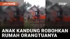 BEREBUT WARISAN, ANAK KANDUNG ROBOHKAN RUMAH ORANG TUANYA SENDIRI
