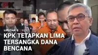 KPK menetapkan lima tersangka dalam kasus dugaan korupsi di Badan Nasional Penanggulangan Bencana (BNPB). Salah satu tersangka merupakan adik dari Kepala BNPB, Suharyanto.