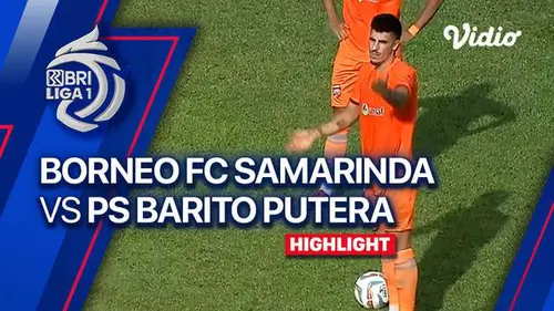 VIDEO: Borneo FC Kalahkan Barito Putera 2-1 di BRI Liga 1