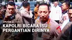 Isu beredarnya surat presiden tentang pergantian Kapolri ditanggapi oleh Jenderal Polisi Listyo Sigit Prabowo. Menurutnya, pergantian Kapolri sepenuhnya merupakan hak prerogatif Presiden dan tidak mengganggu kinerja Polri.
