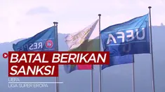 Berita Video, UEFA Batalkan Kasus Hukum Tiga Klub Penggagas Liga Super Eropa