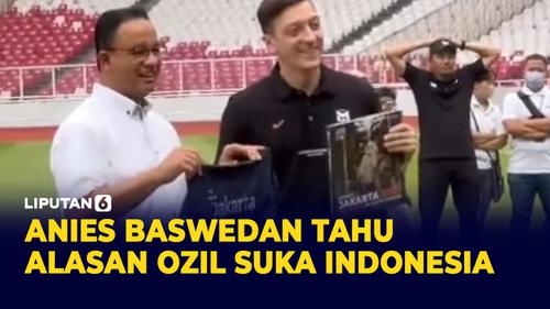 VIDEO: Mesut Ozil Kepincut Kuliner dan Warga Indonesia, Anies Tahu Alasannya