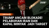 Trump Ancam Blokade Iran, Semua Pelabuhan dan Kapal Minyak Jadi Target
