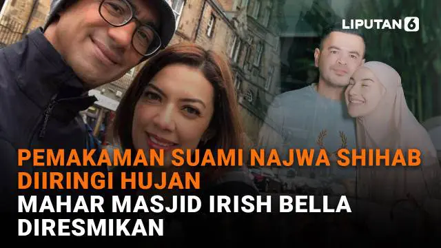 Pemakaman Suami Najwa Shihab Diiringi Hujan, Mahar Masjid Irish Bella Diresmikan
