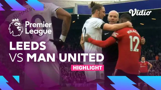 VIDEO: Highlights Liga Inggris, Leeds United Menyerah 0-2 dari Manchester United