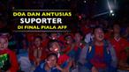 Video liputan Leg I Final Piala AFF 2016, Timnas Indonesia Vs Thailand, soal doa dan antusias suporter di luar Stadion Pakansari.