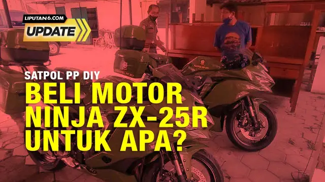 Liputan6 Update:  Satpol PP DIY Beli Motor Kawasaki Ninja ZX-25 R, Buat Apa?