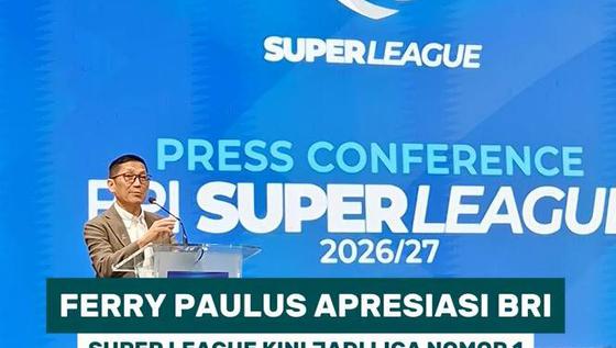 Ferry Paulus apresiasi BRI. Super League kini jadi liga nomor 1 di Asia Tenggara secara komersial
