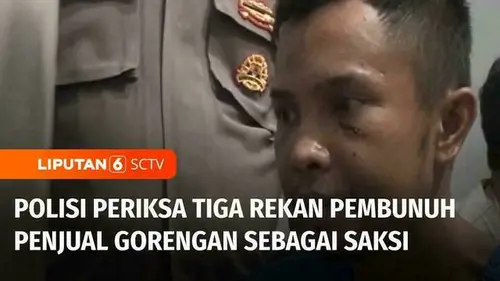VIDEO: Polisi Periksa Tiga Rekan Tersangka Pembunuh Gadis Penjual Gorengan