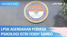 Lembaga Perlindungan Saksi dan Korban (LPSK) menyatakan akan segera mengagendakan pemeriksaan psikologi terhadap istri dari Ferdy Sambo serta Bharada E.