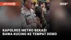 Kapolres Metro Bekasi Bawa Kucing ke Tempat Demo