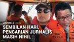 Memasuki hari kesembilan pencarian, Tim SAR gabungan kembali melaksanakan operasi pencarian lima jurnalis dan tiga ABK yang hilang kontak di perairan Selat Sunda. Meski membagi sektor penyisiran hingga ke perairan Bengkulu dan mengerahkan drone di se...