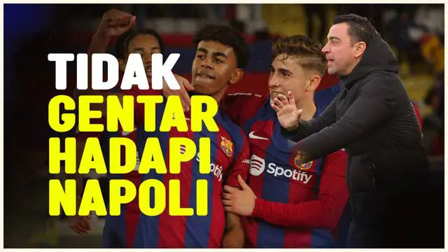 Berita video pelatih Barcelona, Xavi Hernandez, menekankan kepada seluruh pemain Barcelona untuk tidak takut saat hadapi Napoli dalam leg kedua babak 16 besar Liga Champions 2023/2024.