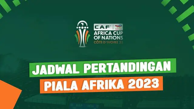 Berita video, motion grafis jadwal pertandingan Piala Afrika 2023