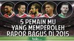 Manchester United tengah mencari performa terbaiknya sejak ditinggalkan Sir Alex Ferguson. Di tahun 2015 ada beberapa pemain yang layak mendapat rapor bagus ditengah inkonsistensi performa MU.