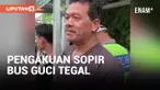 Pengakuan Sopir Bus Guci Tegal: Rem Sudah Dipasang
