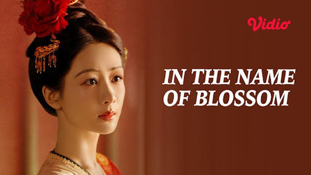 In the Name of Blossom, Sekuel Drama China Flourished Peony Siap Tayang di Vidio! Simak Sinopsis dan Link Nontonnya