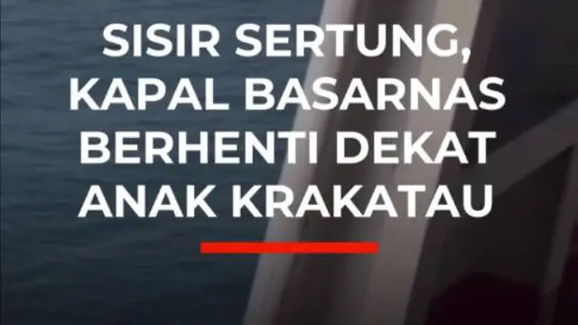 Sisir Sertung, Kapal Basarnas Berhenti Dekat Anak Krakatau